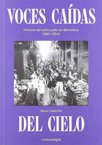 Voces caídas del cielo: Historia del exilio judío en Barcelona (1881-1954) von COMANEGRA