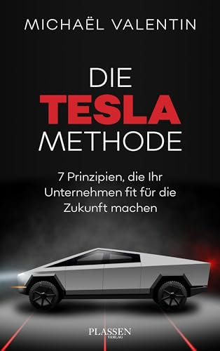 Die Tesla-Methode: 7 Prinzipien, die Ihr Unternehmen fit für die Zukunft machen von Plassen Verlag