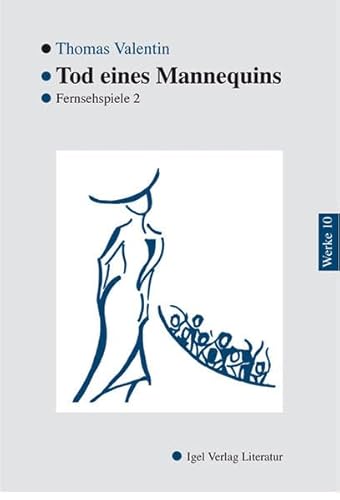 Werke in Einzelbänden: Thomas Valentin Werke 10: Tod eines Mannequins. Fernsehspiele 2.: Fernsehspiele 2. Hrsg. u. Nachw. v. Norbert O. Eke