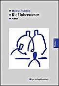 Werke in Einzelbänden: Thomas Valentin Werke 3: Die Unberatenen: Roman. Hrsg. u. m. e. Nachw. vers. v. Hartmut Steinecke Werke in Einzelbänden: Thomas Valentin Werke 3: Die Unberatenen: Roman. Hrsg. u. m. e. Nachw. vers. v. Hartmut Steinecke