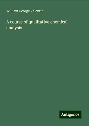 A course of qualitative chemical analysis von Antigonos Verlag