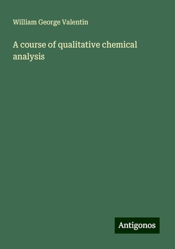 A course of qualitative chemical analysis von Antigonos Verlag