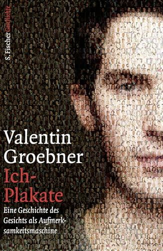 Ich-Plakate: Eine Geschichte des Gesichts als Aufmerksamkeitsmaschine von FISCHERVERLAGE