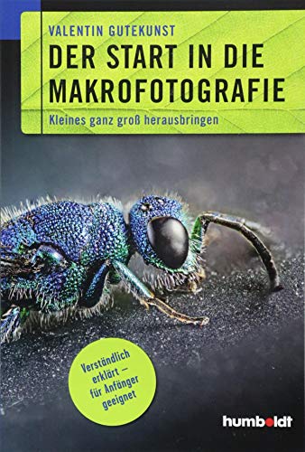 Der Start in die Makrofotografie: Kleines ganz groß herausbringen. Verständlich erklärt - für Anfänger geeignet