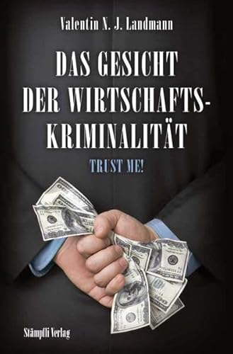 Das Gesicht der Wirtschaftskriminalität: Trust me von Stämpfli Verlag / Stämpfli Verlag AG