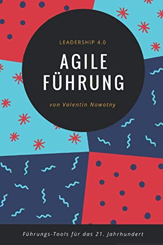 Agile Führung: Leadership 4.0: Die besten Führungs-Tools für das 21. Jahrhundert (NowConcept Pocket Books) von Independently published