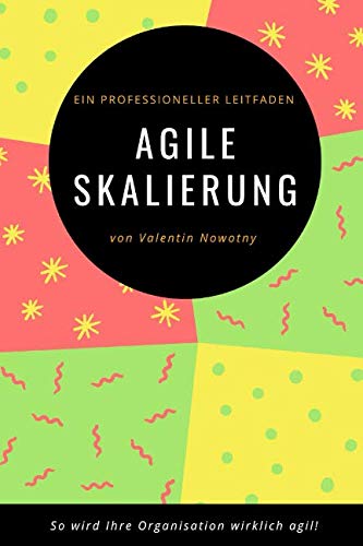 Agile Skalierung: Ein professioneller Leitfaden: So wird Ihre Organisation wirklich agil! (NowConcept Pocket Books) von Independently published