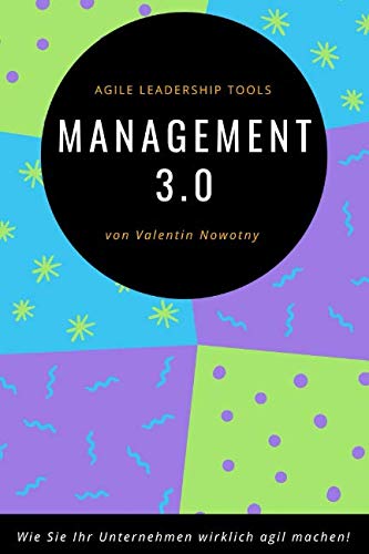 Management 3.0: Agile Leadership Tools: Wie Sie Ihr Unternehmen wirklich agil machen! (NowConcept Pocket Books)