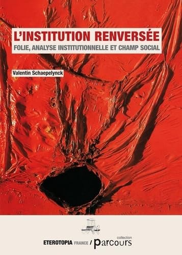 L'institution renversée: Folie, analyse institutionnelle et champ social von ETEROTOPIA