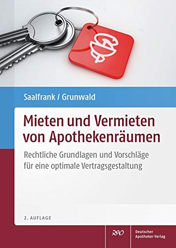 Mieten und Vermieten von Apothekenräumen: Rechtliche Grundlagen und Vorschläge für eine optimale Vertragsgestaltung