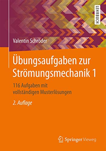 Übungsaufgaben zur Strömungsmechanik 1: 116 Aufgaben mit vollständigen Musterlösungen von Springer