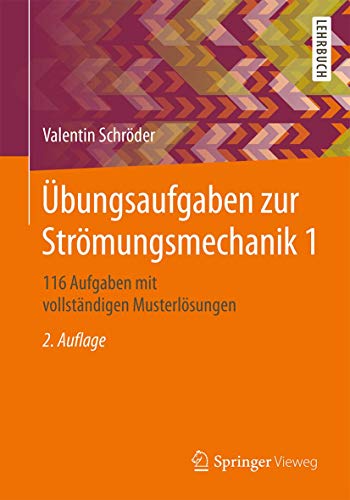 Übungsaufgaben zur Strömungsmechanik 1: 116 Aufgaben mit vollständigen Musterlösungen von Springer Vieweg