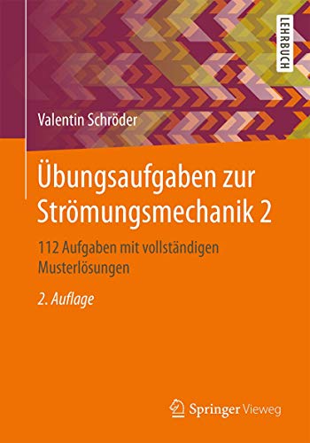 Übungsaufgaben zur Strömungsmechanik 2: 112 Aufgaben mit vollständigen Musterlösungen von Springer Vieweg