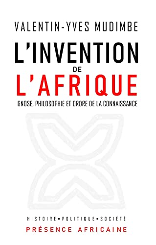 L'invention de l'Afrique: GNOSE, PHILOSOPHIE ET ORDRE DE LA CONNAISSANCE