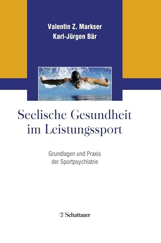 Seelische Gesundheit im Leistungssport: Grundlagen und Praxis der Sportpsychiatrie von SCHATTAUER