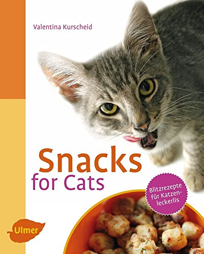 Snacks for Cats: Blitzrezepte für Katzenleckerlis von Ulmer Eugen Verlag