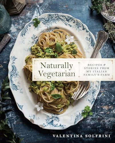 Naturally Vegetarian: Recipes and Stories from My Italian Family Farm: A Cookbook von Avery