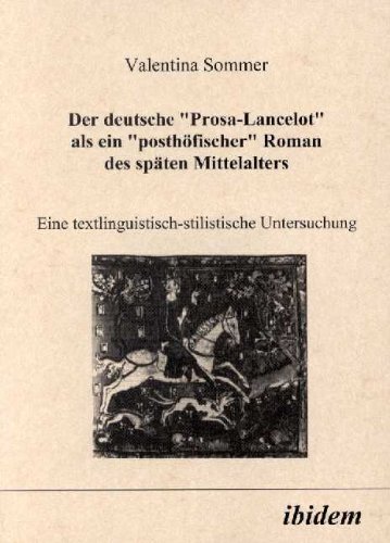 Der deutsche "Prosa-Lancelot" als ein "posthöfischer" Roman des späten Mittelalters. Eine textlinguistisch-stilistische Untersuchung. von Ibidem Verlag