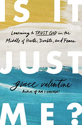 Is It Just Me?: Learning to Trust God in the Middle of Hurts, Doubts, and Fears von Thomas Nelson