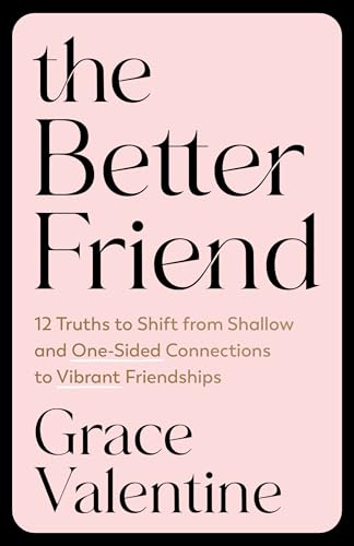 The Better Friend: 12 Truths to Shift from Shallow and One-Sided Connections to Vibrant Friendships: 10 Truths to Shift from Shallow and One-sided Connections to Vibrant Friendships The Better Friend: 12 Truths to Shift from Shallow and One-Sided Connections to Vibrant Friendships: 10 Truths to Shift from Shallow and One-sided Connections to Vibrant Friendships von PRH Christian Publishing