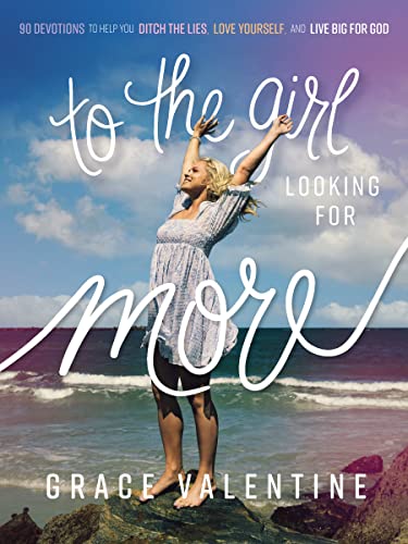 To the Girl Looking for More: 90 Devotions to Help You Ditch the Lies, Love Yourself, and Live Big for God von Tommy Nelson