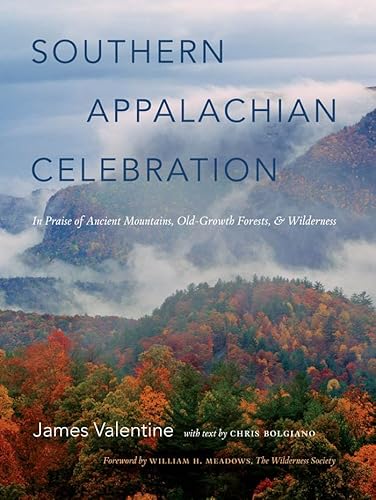 Southern Appalachian Celebration: In Praise of Ancient Mountains, Old-Growth Forests, and Wilderness Southern Appalachian Celebration: In Praise of Ancient Mountains, Old-Growth Forests, and Wilderness