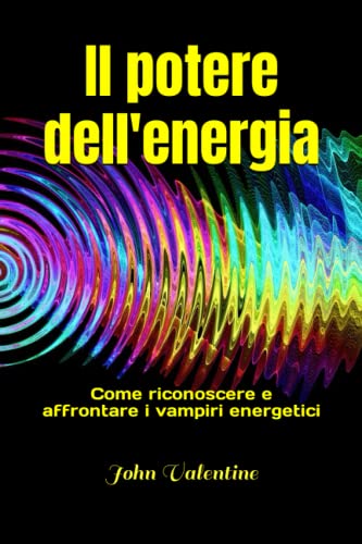 Il potere dell'energia: Come riconoscere e affrontare i vampiri energetici von Independently published
