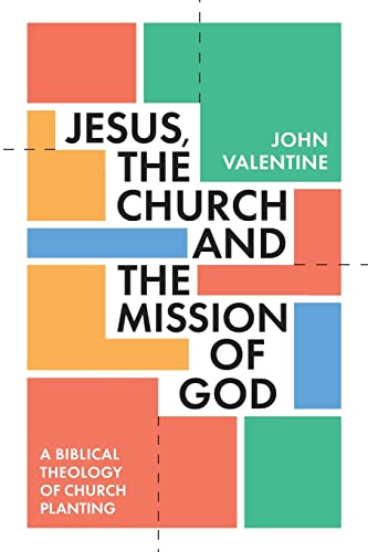 Jesus, the Church and the Mission of God: A Biblical Theology of Church Planting