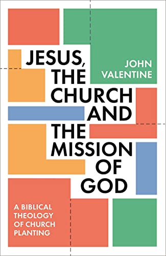 Jesus, the Church and the Mission of God: A Biblical Theology of Church Planting von IVP