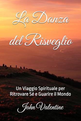La Danza del Risveglio: Un Viaggio Spirituale per Ritrovare Sé e Guarire il Mondo von Independently published