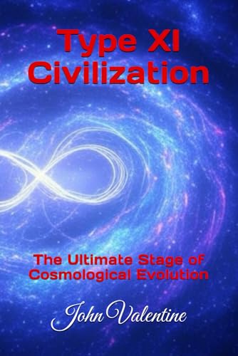 Type XI Civilization: The Ultimate Stage of Cosmological Evolution von Independently published