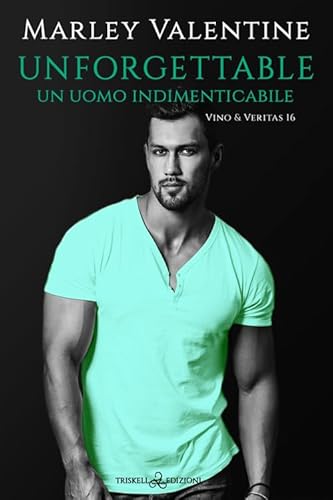 Unforgettable. Un uomo indimenticabile. Vino & veritas (Vol. 16) (Rainbow) von Triskell Edizioni