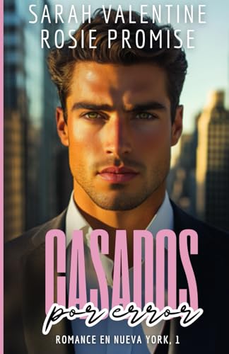 Casados por error: Un romance de enemies to lovers, un matrimonio falso, celos y pasión en Nueva York (Romance en Nueva York) von Independently published