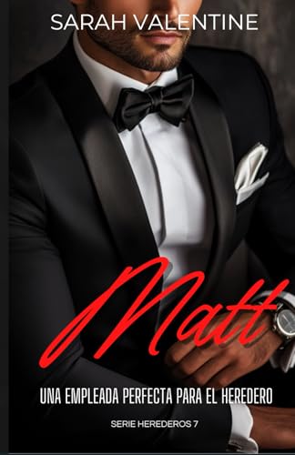 Matt. Una empleada perfecta para el heredero: Una historia de amor, desengaños y secretos inconfesables en el corazón de las Highlands (Herederos, Band 7) von Independently published