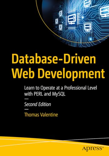 Database-Driven Web Development: Learn to Operate at a Professional Level with PERL and MySQL von Apress