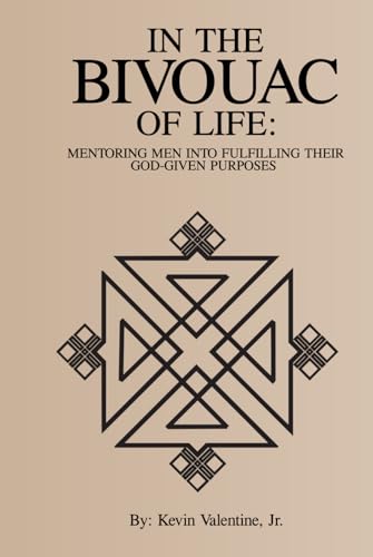 In the Bivouac of Life: Mentoring Men into Fulfilling Their God-Given Purpose von Self Published
