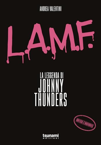 L.A.M.F. La leggenda di Johnny Thunders (I cicloni) von Tsunami