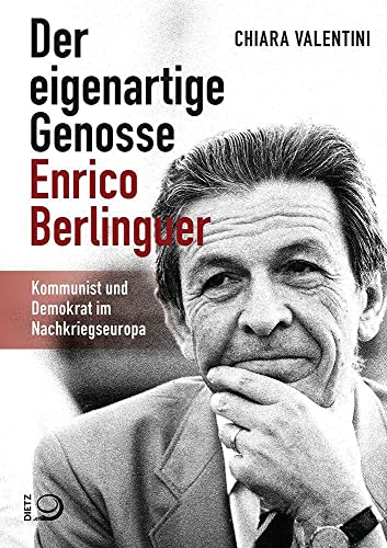 Der eigenartige Genosse Enrico Berlinguer: Kommunist und Demokrat im Nachkriegseuropa von Dietz, J.H.W., Nachf.