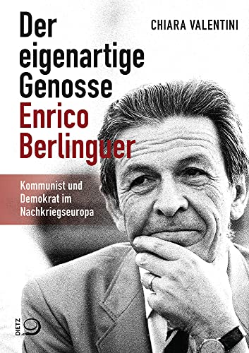 Der eigenartige Genosse Enrico Berlinguer: Kommunist und Demokrat im Nachkriegseuropa von Dietz, J.H.W., Nachf.