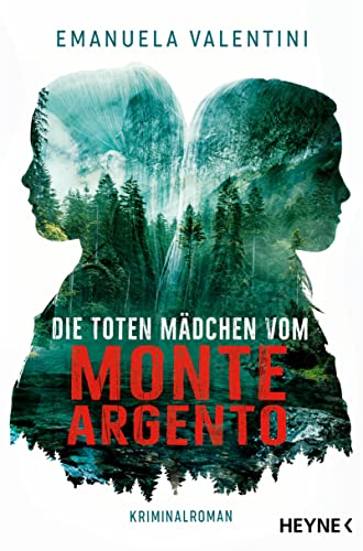 Die toten Mädchen vom Monte Argento: Roman von HEYNE
