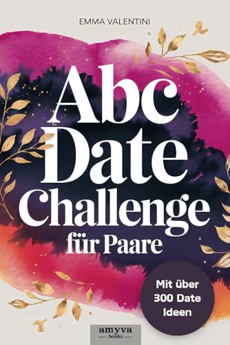 ABC Date Buch für Paare: über 300 kreative Ideen für unvergessliche Momente und Abenteuer von A bis Z - mit Platz um Erinnerungen festzuhalten von Independently published