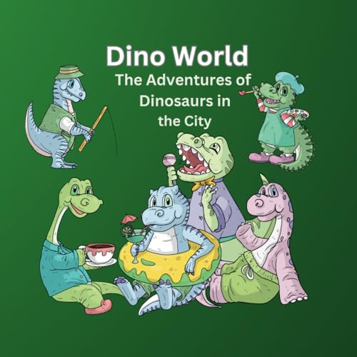 Dino World: Adventures of Dinosaurs in the City von Independently published