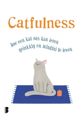 Catfulness: Hoe een kat ons kan leren gelukkig en mindful te leven von Boekerij