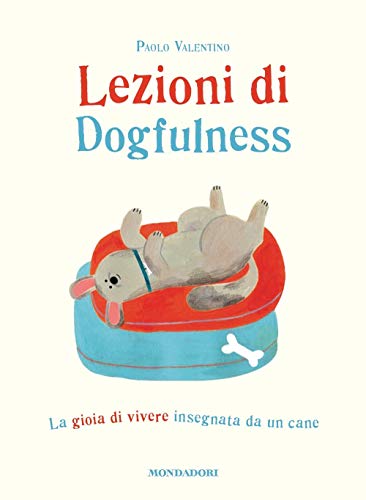 Lezioni di dogfulness. La gioia di vivere insegnata da un cane (Vivere meglio)