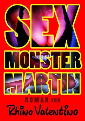 Sex-Monster Martin: Roman von Rhino Valentino von Ralf Stumpp Verlag