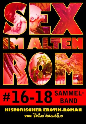 Sex im alten Rom 16-18 Sammelband: Historischer Erotik-Roman von Rhino Valentino