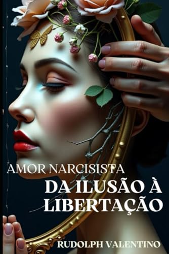 AMOR NARCISISTA: DA ILUSÃO À LIBERTAÇÃO: (Um relato inspirado em uma história real) von Independently published