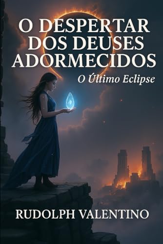O DESPERTAR DOS DEUSES ADORMECIDOS: O Último Eclipse ("AS CRÔNICAS DAS MARCAS DA ALMA") von Independently published