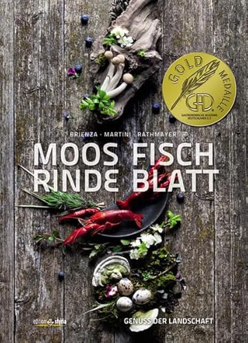 Moos. Fisch. Rinde. Blatt: Genuss der Landschaft Moos. Fisch. Rinde. Blatt: Genuss der Landschaft
