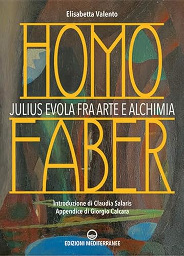 Homo faber. Julius Evola fra arte e alchimia (Varia) von Edizioni Mediterranee